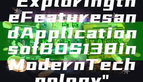 "Exploring the Features and Applications of BOS138 in Modern Technology"