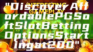 "Discover Affordable PG Soft Slot Betting Options Starting at 200"