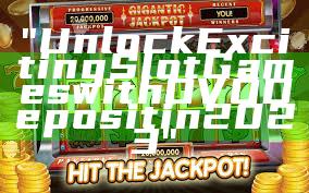 "Unlock Exciting Slot Games with OVO Deposit in 2023"