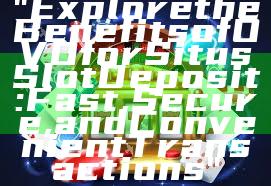 "Explore the Benefits of OVO for Situs Slot Deposit: Fast, Secure, and Convenient Transactions"