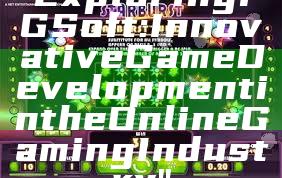 "Exploring PG Soft: Innovative Game Development in the Online Gaming Industry"