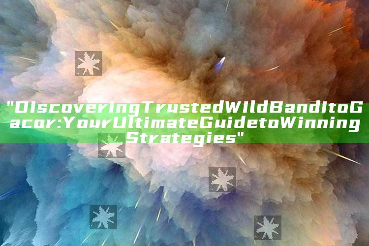 "Discovering Trusted Wild Bandito Gacor: Your Ultimate Guide to Winning Strategies"