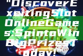 "Discover Exciting Slot Online Games: Spin to Win Big Prizes Today!"
