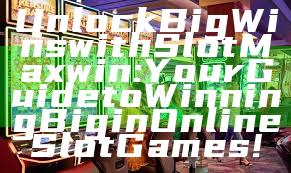 Unlock Big Wins with Slot Maxwin: Your Guide to Winning Big in Online Slot Games!