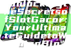 "Unlocking the Secrets of Slot Gacor: Your Ultimate Guide to Winning Big"