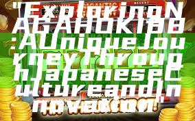 "Exploring NAGAHOKI88: A Unique Journey Through Japanese Culture and Innovation"