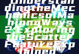 "Understanding the Mechanics of Mahjong Ways 2: Exploring the Scatter Feature Explained"