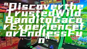 "Discover the Trusted Wild Bandito Gacor Experience for Endless Fun"