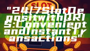 "24/7 Slot Deposit with QRIS: Convenient and Instant Transactions"