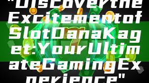 "Discover the Excitement of Slot Dana Kaget: Your Ultimate Gaming Experience"