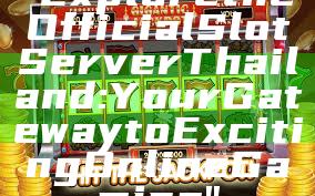 "Explore the Official Slot Server Thailand: Your Gateway to Exciting Online Gaming"