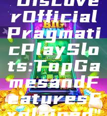"Discover Official Pragmatic Play Slots: Top Games and Features Explained"