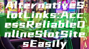 Alternative Slot Links: Access Reliable Online Slot Sites Easily