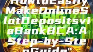 "How to Easily Make Online Slot Deposits via Bank BCA: A Step-by-Step Guide"