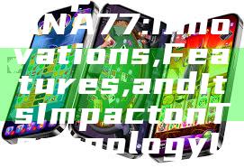 "Exploring DANA77: Innovations, Features, and Its Impact on Technology Landscape"