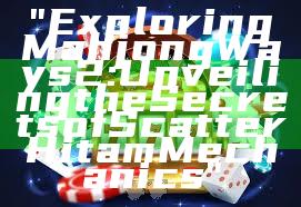 "Exploring Mahjong Ways 2: Unveiling the Secrets of Scatter Hitam Mechanics"