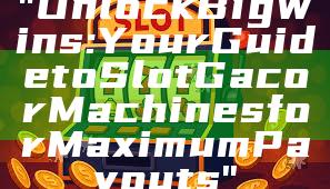 "Unlock Big Wins: Your Guide to Slot Gacor Machines for Maximum Payouts"