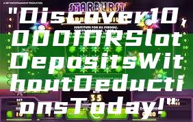 "Discover 10,000 IDR Slot Deposits Without Deductions Today!"