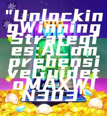 "Unlocking Winning Strategies: A Comprehensive Guide to MAXWIN303"
