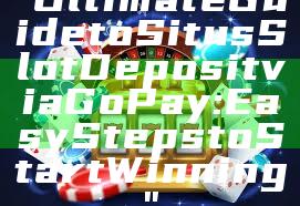 "Ultimate Guide to Situs Slot Deposit via GoPay: Easy Steps to Start Winning"