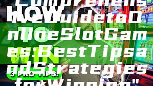 "Comprehensive Guide to Online Slot Games: Best Tips and Strategies for Winning"