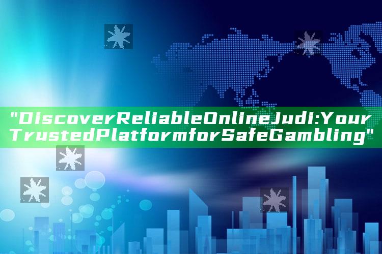 "Discover Reliable Online Judi: Your Trusted Platform for Safe Gambling"