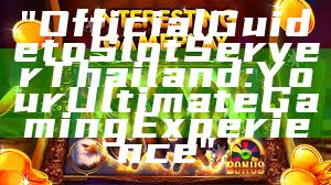 "Official Guide to Slot Server Thailand: Your Ultimate Gaming Experience"