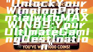 "Unlock Your Winning Potential with MAXWIN89: Your Ultimate Gaming Destination"