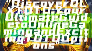 "Discover OLXTOTO: Your Ultimate Guide to Online Gaming and Exciting TOTO Options"