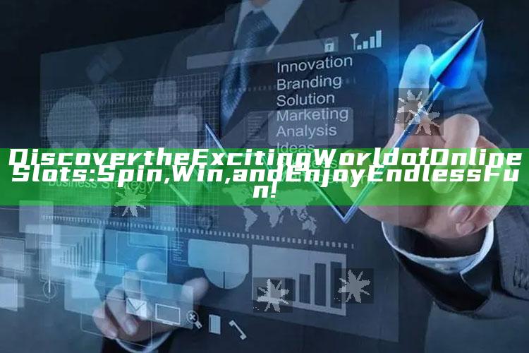 Discover the Exciting World of Online Slots: Spin, Win, and Enjoy Endless Fun!