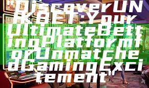 "Discover UNIKBET: Your Ultimate Betting Platform for Unmatched Gaming Excitement"