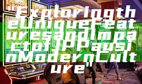 "Exploring the Unique Features and Impact of JP Paus in Modern Culture"