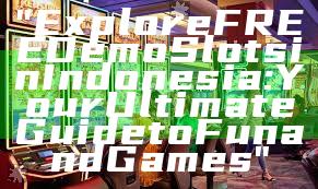 "Explore FREE Demo Slots in Indonesia: Your Ultimate Guide to Fun and Games"