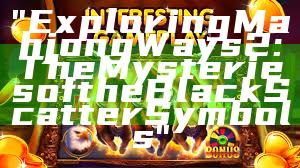"Exploring Mahjong Ways 2: The Mysteries of the Black Scatter Symbols"
