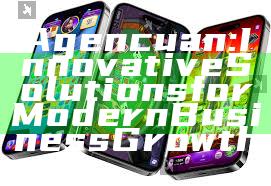 Agencuan: Innovative Solutions for Modern Business Growth