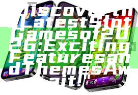 "Discover the Latest Slot Games of 2026: Exciting Features and Themes Await!"