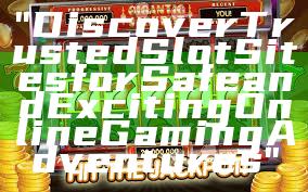 "Discover Trusted Slot Sites for Safe and Exciting Online Gaming Adventures"