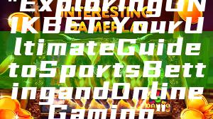 "Exploring UNIKBET: Your Ultimate Guide to Sports Betting and Online Gaming"