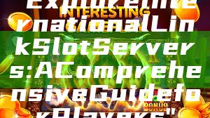 "Explore International Link Slot Servers: A Comprehensive Guide for Players"