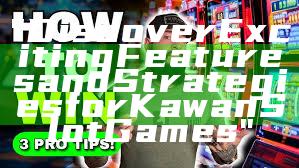 "Discover Exciting Features and Strategies for Kawan Slot Games"