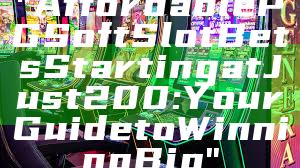 "Affordable PG Soft Slot Bets Starting at Just 200: Your Guide to Winning Big"