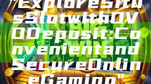 "Explore Situs Slot with OVO Deposit: Convenient and Secure Online Gaming"