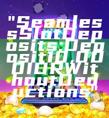 "Seamless Slot Deposits: Deposit 10,000 IDR Without Deductions"