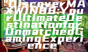 "Discover MAXWIN88: Your Ultimate Destination for Unmatched Gaming Experience"