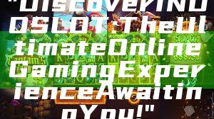 "Discover INDOSLOT: The Ultimate Online Gaming Experience Awaiting You!"