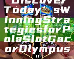"Discover Today’s Winning Strategies for Pola Slot Gacor Olympus"