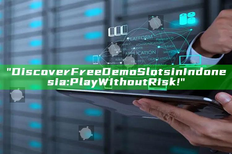 "Discover Free Demo Slots in Indonesia: Play Without Risk!"