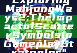 "Exploring Mahjong Ways 2: The Impact of Scatter Symbols in Gameplay Strategies"