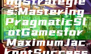 "Unlock Winning Strategies: Mastering Pragmatic Slot Games for Maximum Jackpot Success"