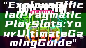"Explore Official Pragmatic Play Slots: Your Ultimate Gaming Guide"